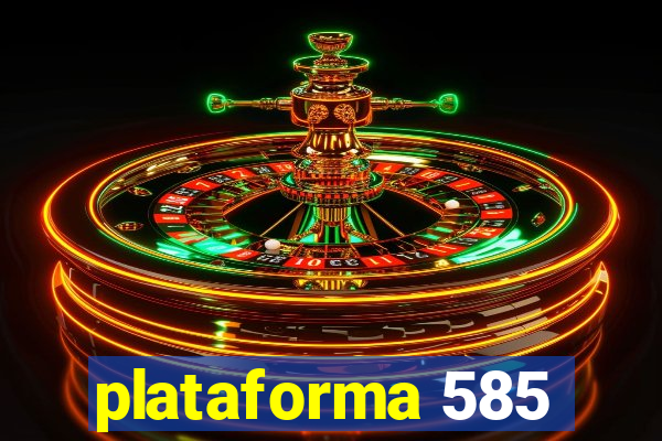 plataforma 585